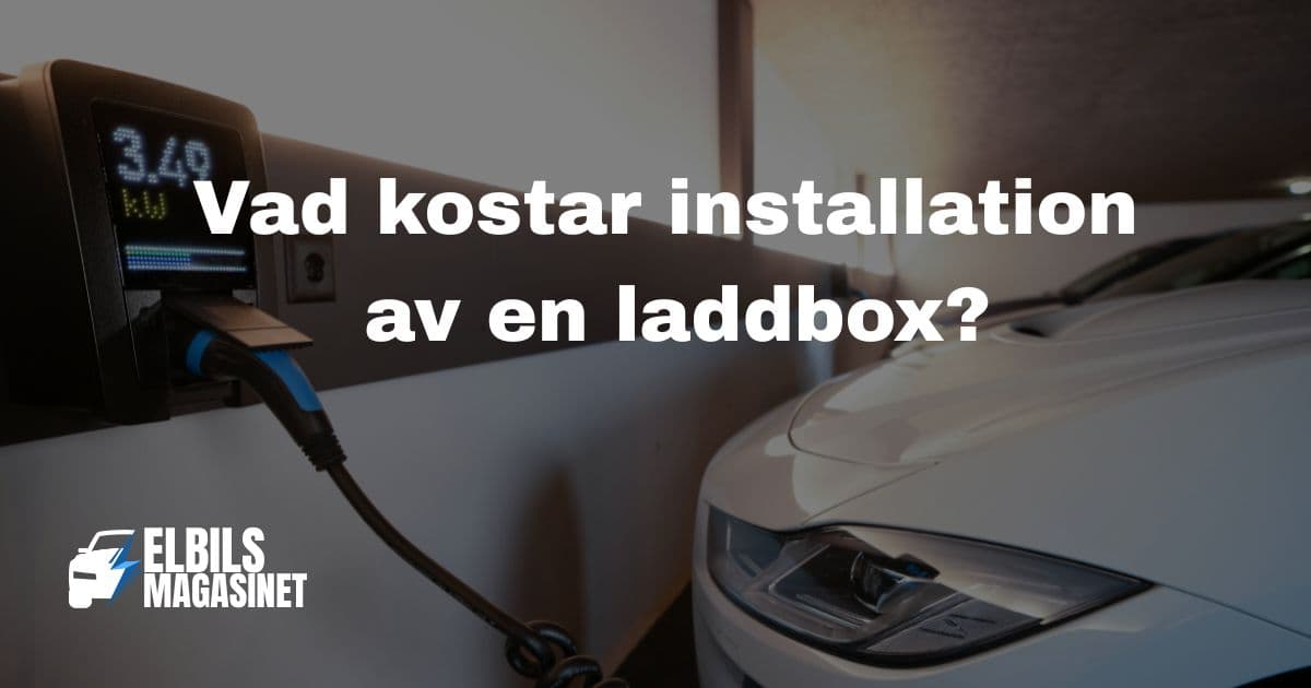 Vad kostar installationen av en laddbox till elbil? (4 saker att tänka på)